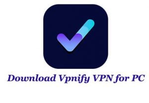 VPNIFY for PC (Windows 11/10) FREE Download - Trendy Webz