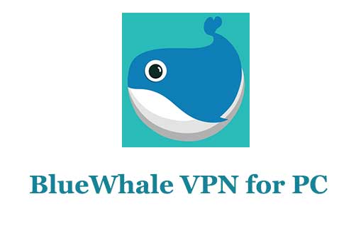 BlueWhale VPN for PC
