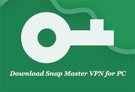 Download Snap Master VPN for PC