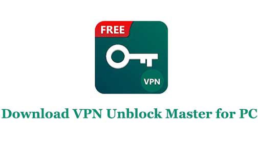 Download VPN Unblock Master for PC