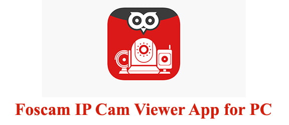 Foscam Ip Cam Viewer App For Pc Windows 10 8 7 And Mac Download Trendy Webz