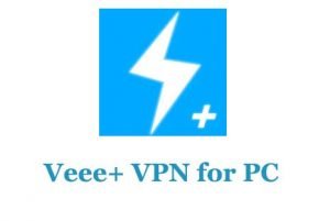 Veee+ VPN for PC - Windows 11/10 Download - Trendy Webz