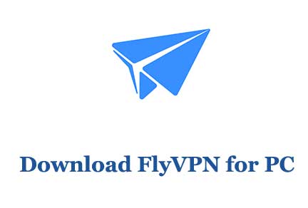 Download FlyVPN for PC