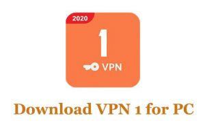 Download VPN 1 for PC - Windows 10/8/7 and Mac FREE - Trendy Webz