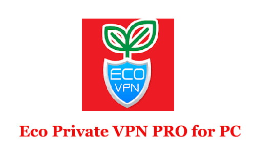Eco Private VPN PRO for PC
