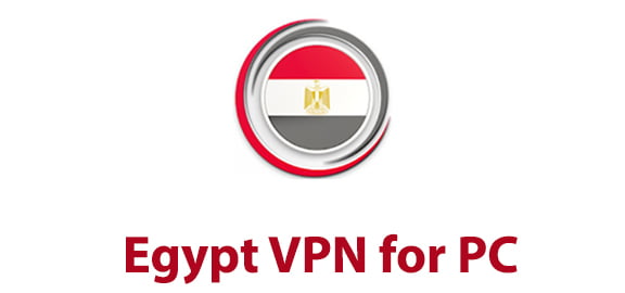 Egypt VPN for PC - Windows 10/8/7 and Mac Download - Trendy Webz