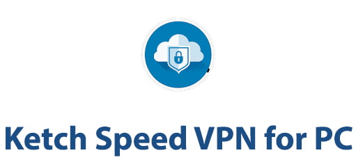 Ketch Speed VPN for PC