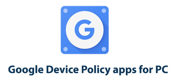 Google Device Policy apps for PC