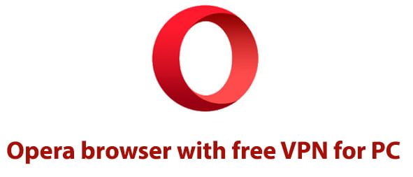 Opera browser with free VPN for PC