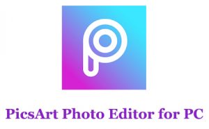 PicsArt Photo Editor for PC - Windows 7/8/10 and Mac Download - Trendy Webz