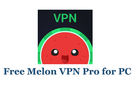 Free Melon VPN Pro for PC