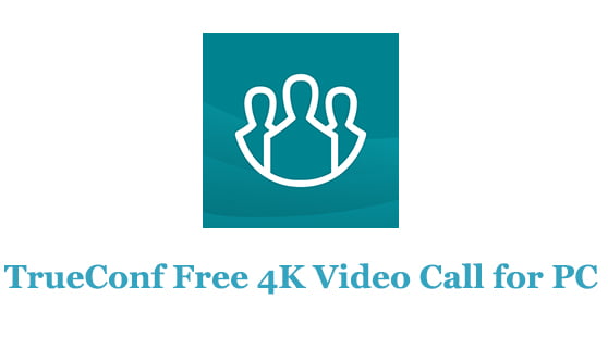 TrueConf Free 4K Video Calls for PC