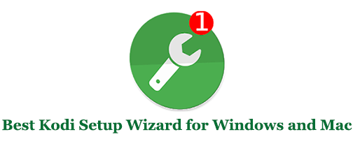 Best Kodi Setup Wizard for Windows and Mac