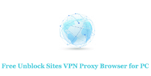 Free Unblock Sites VPN Proxy Browser for PC Screenshot