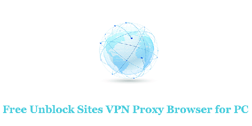 Free Unblock Sites VPN Proxy Browser for PC