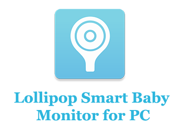 How to Download Lollipop Smart baby monitor for PC