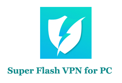 Super Flash VPN for PC