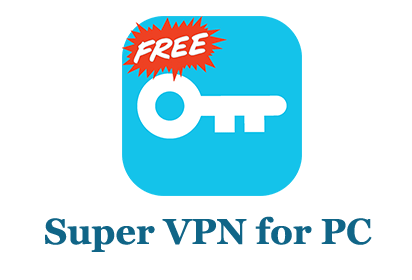 Super VPN for PC - Windows 10/8/7 and Mac Download - Trendy Webz