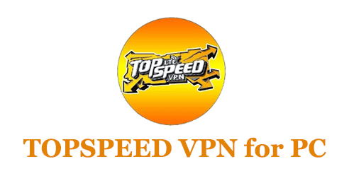 Download TOPSPEED VPN for PC 