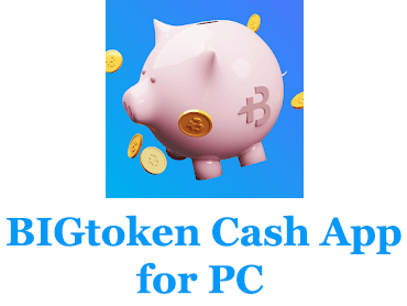 BIGtoken Cash App for PC (Windows and Mac)
