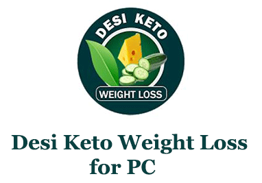 Desi Keto Weight Loss for PC – Mac and Windows 7/8/10