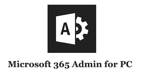 Microsoft 365 Admin for PC (Mac and Windows)