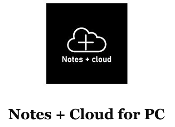 Notes + Cloud for PC (Windows and Mac)