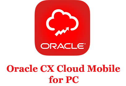 Oracle CX Cloud Mobile for PC (Windows and Mac)