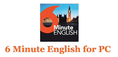 6 Minute English for PC – Mac and Windows 7/8/10