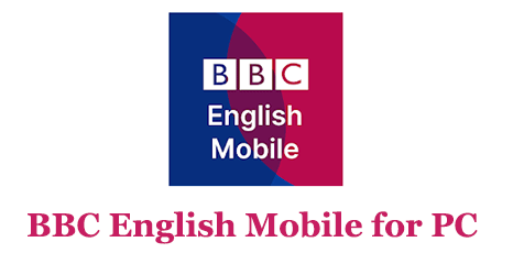 BBC English Mobile for PC – Mac and Windows 7/8/10