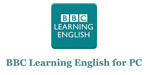 BBC Learning English for PC – Mac and Windows 7/8/10