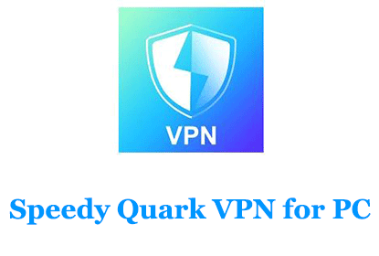 Download Speedy Quark VPN for PC  Windows 10/8/7 and Mac  Trendy Webz