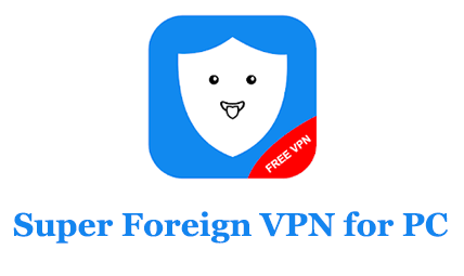Super Foreign VPN for PC