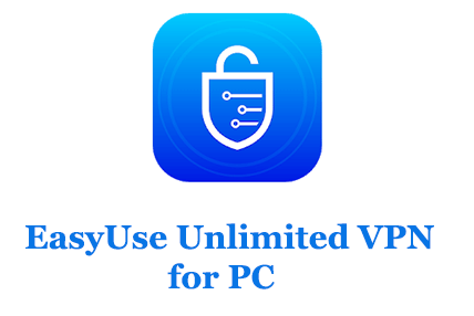 EasyUse Unlimited VPN for PC