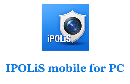 IPOLiS mobile for PC