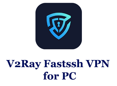 V2Ray Fastssh VPN for PC 