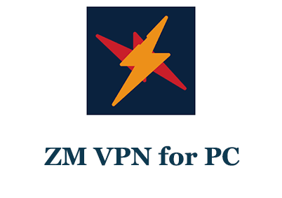 ZM VPN for PC