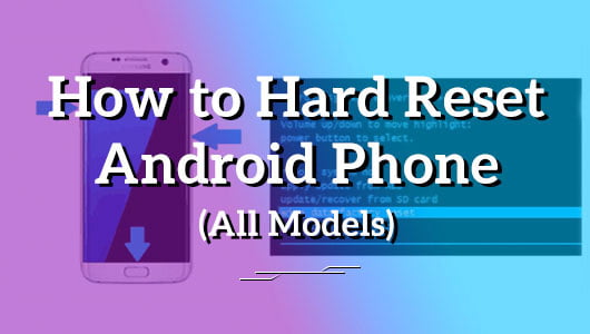 How to Hard Reset Android Phone (All Models)