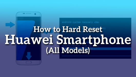 How to Hard Reset Huawei Smartphone