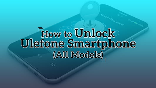 How to Unlock Ulefone Smartphone