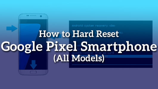 How to Hard Reset Google Pixel Smartphone