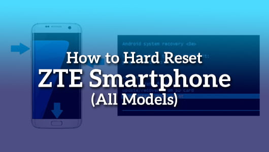 How to Hard Reset ZTE Smartphone