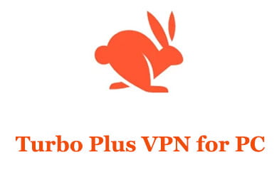 Turbo Plus VPN proxy for PC