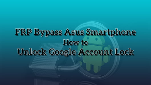 FRP Bypass Asus Smartphone