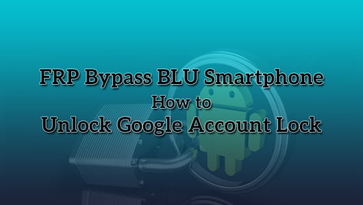 FRP Bypass BLU Smartphone