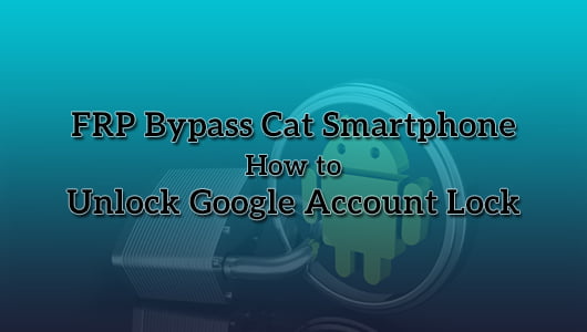 FRP Bypass Cat Smartphone