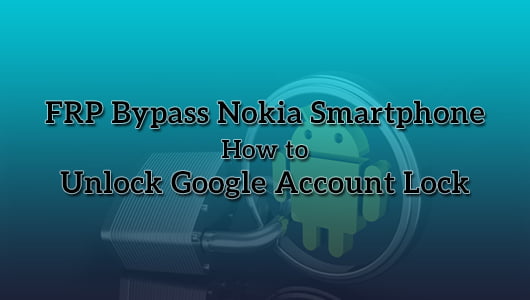 FRP Bypass Nokia Smartphone