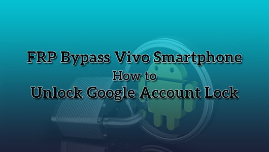 FRP Bypass Vivo Smartphone