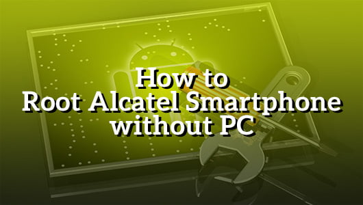 How to Root Alcatel Smartphone without PC