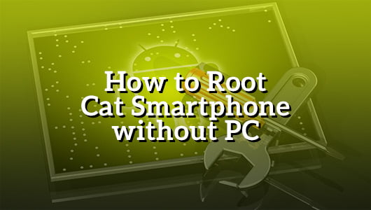 How to Root Cat without PC